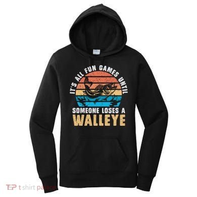 It's All Fun And Game Until Someone Loses A Walleye Fishing Women's Hoodie