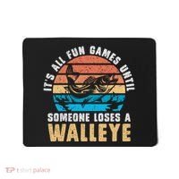 It's All Fun And Game Until Someone Loses A Walleye Fishing Mousepad thumb 0