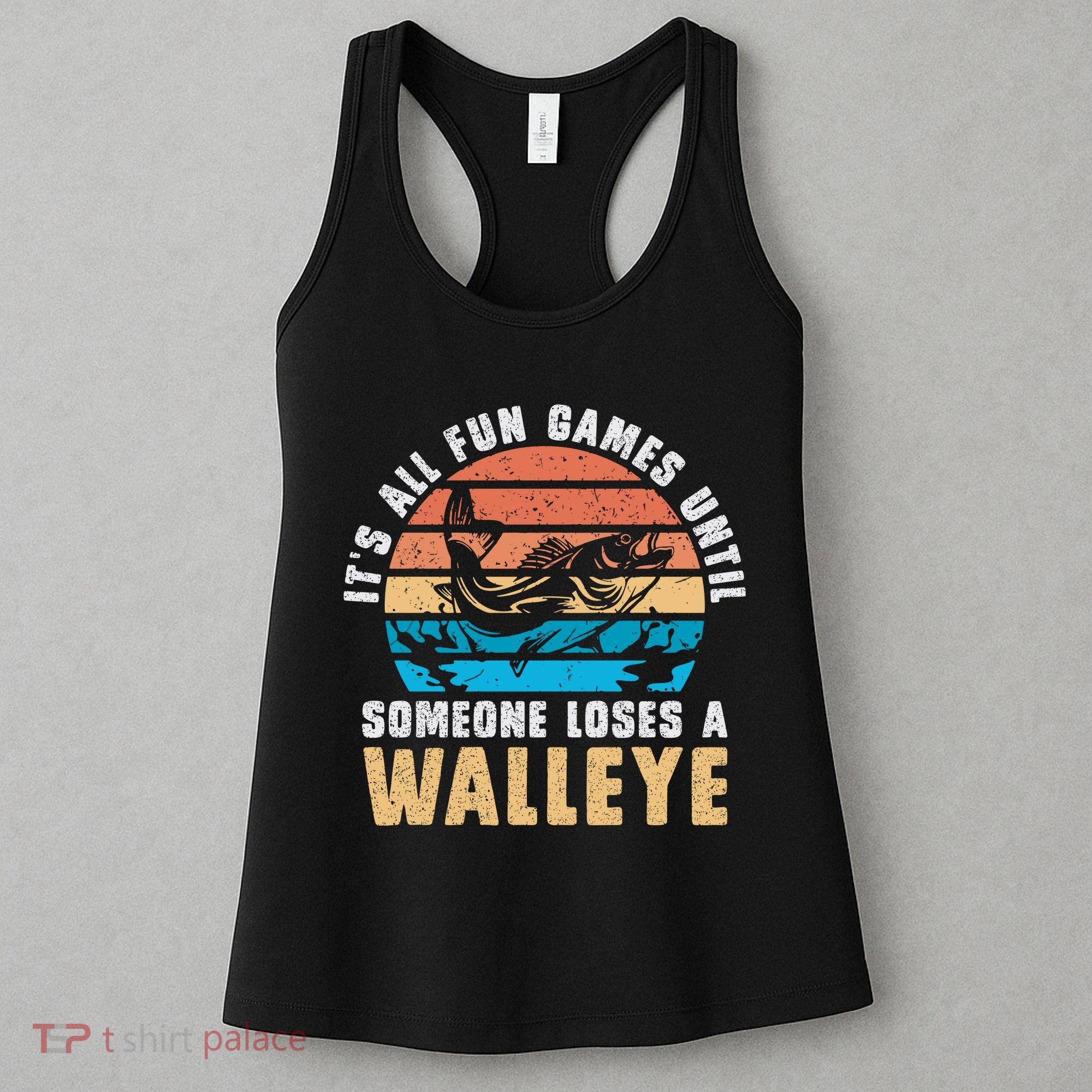 It's All Fun And Game Until Someone Loses A Walleye Fishing Women's Tank Top