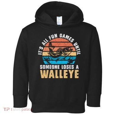 It's All Fun And Game Until Someone Loses A Walleye Fishing Toddler Hoodie