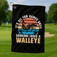 It's All Fun And Game Until Someone Loses A Walleye Fishing Golf Towel thumb 1