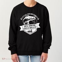 Its All Fun And Games Until Someone Loses A Walleye Fishing Gift Women's Sweatshirt thumb 0