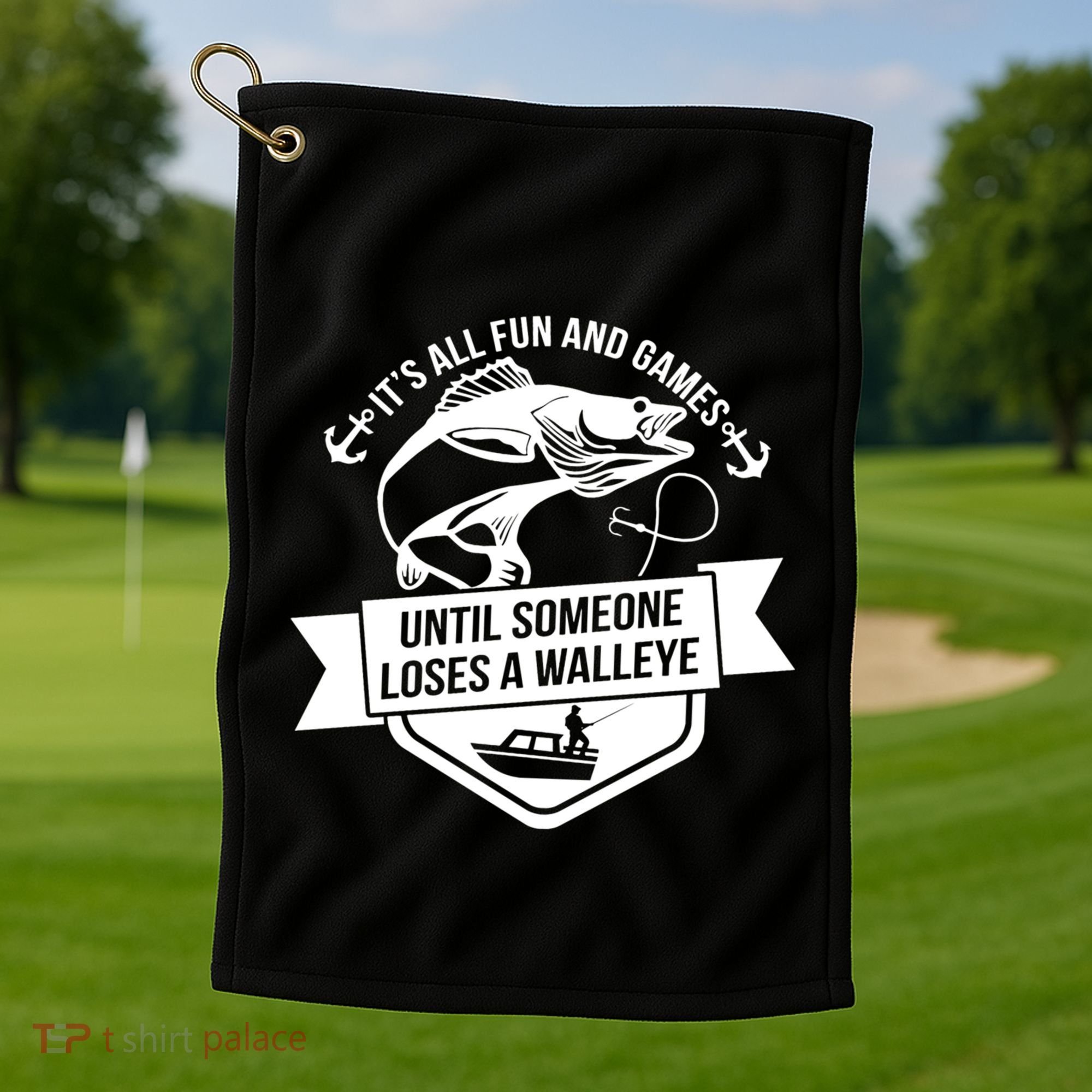 Its All Fun And Games Until Someone Loses A Walleye Fishing Gift Golf Towel