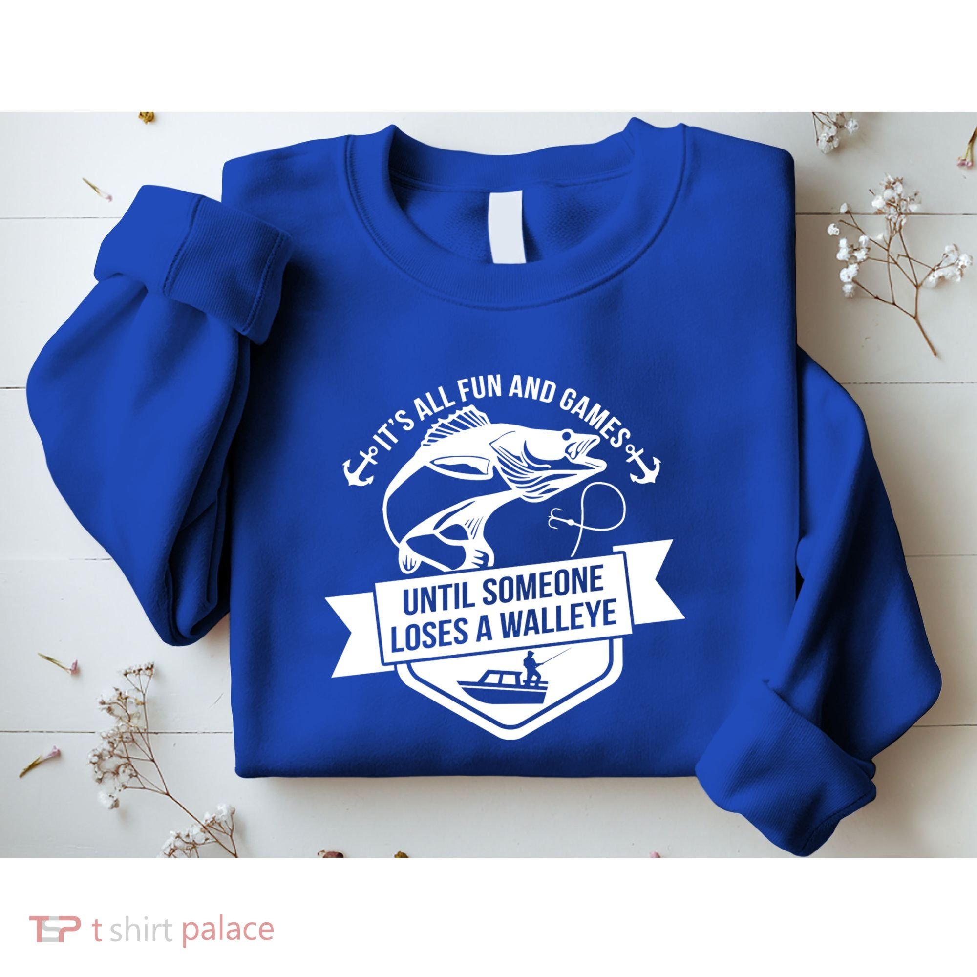 Its All Fun And Games Until Someone Loses A Walleye Fishing Gift Sweatshirt