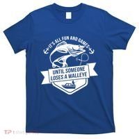 Its All Fun And Games Until Someone Loses A Walleye Fishing Gift T-Shirt thumb 0