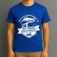 Its All Fun And Games Until Someone Loses A Walleye Fishing Gift T-Shirt thumb 3