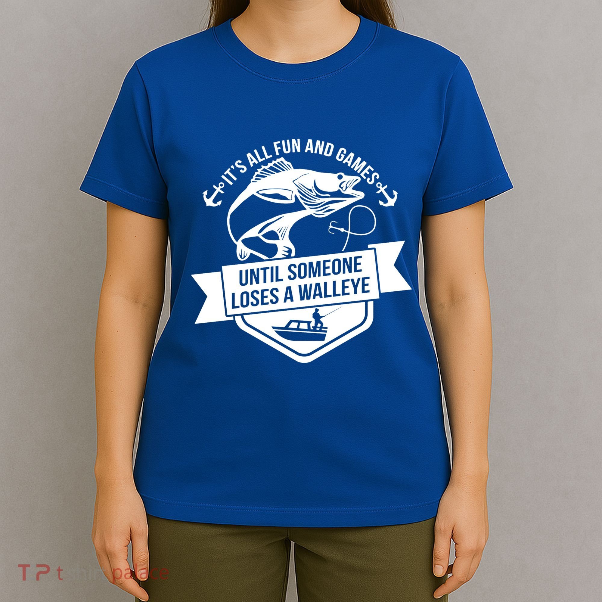 Its All Fun And Games Until Someone Loses A Walleye Fishing Gift T-Shirt