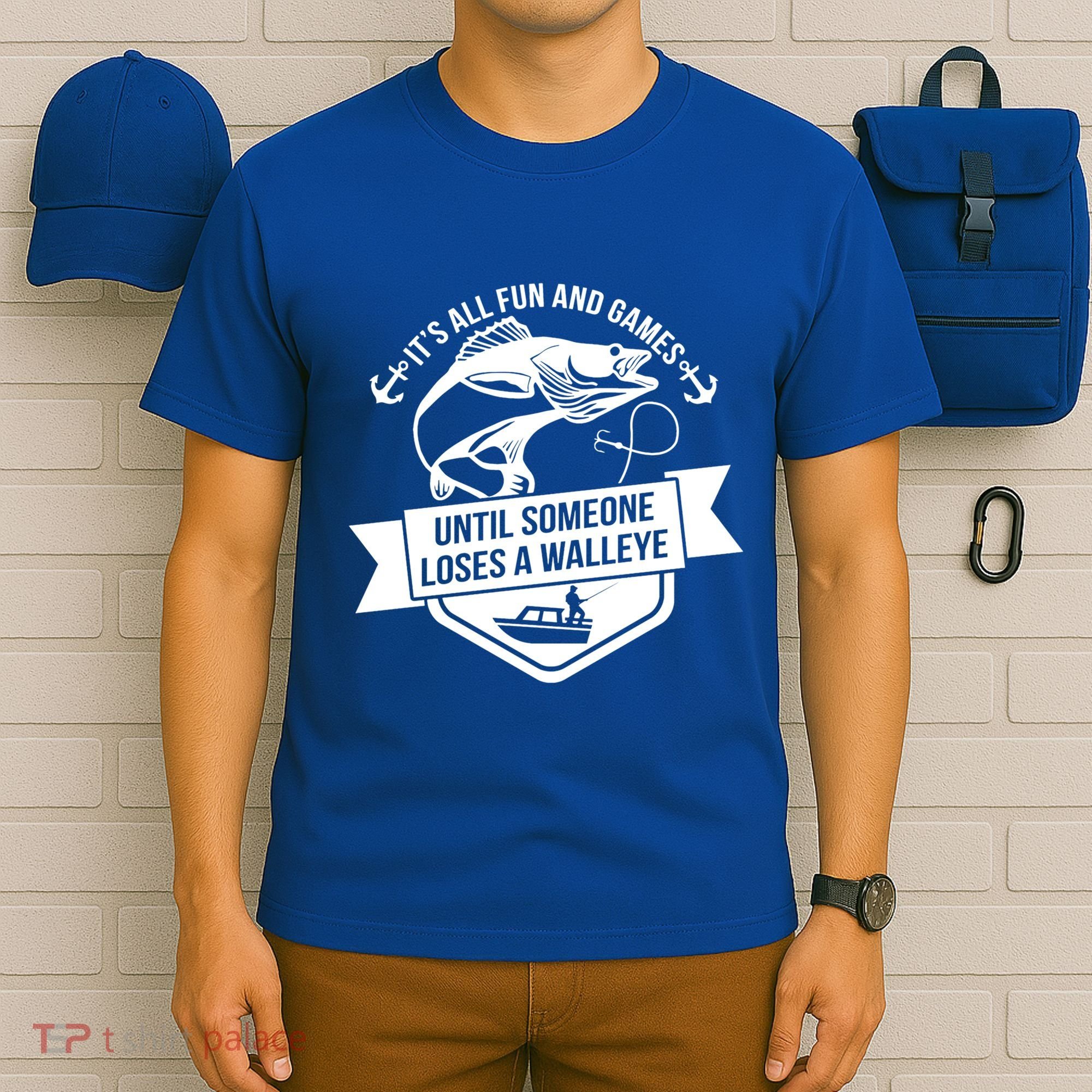 Its All Fun And Games Until Someone Loses A Walleye Fishing Gift T-Shirt