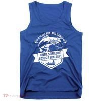 Its All Fun And Games Until Someone Loses A Walleye Fishing Gift Tank Top thumb 0