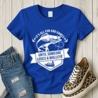 Its All Fun And Games Until Someone Loses A Walleye Fishing Gift Women's T-Shirt thumb 3