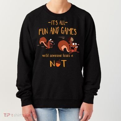 It's All Fun And Games Until Someone Loses A Nut Women's Sweatshirt