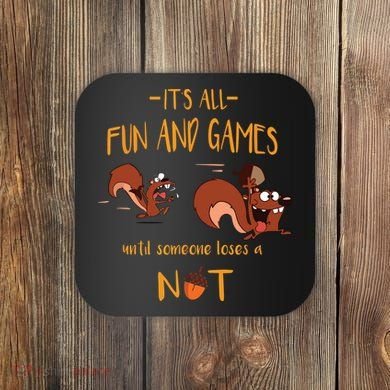 It's All Fun And Games Until Someone Loses A Nut Coaster