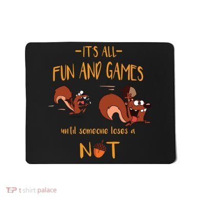 It's All Fun And Games Until Someone Loses A Nut Mousepad