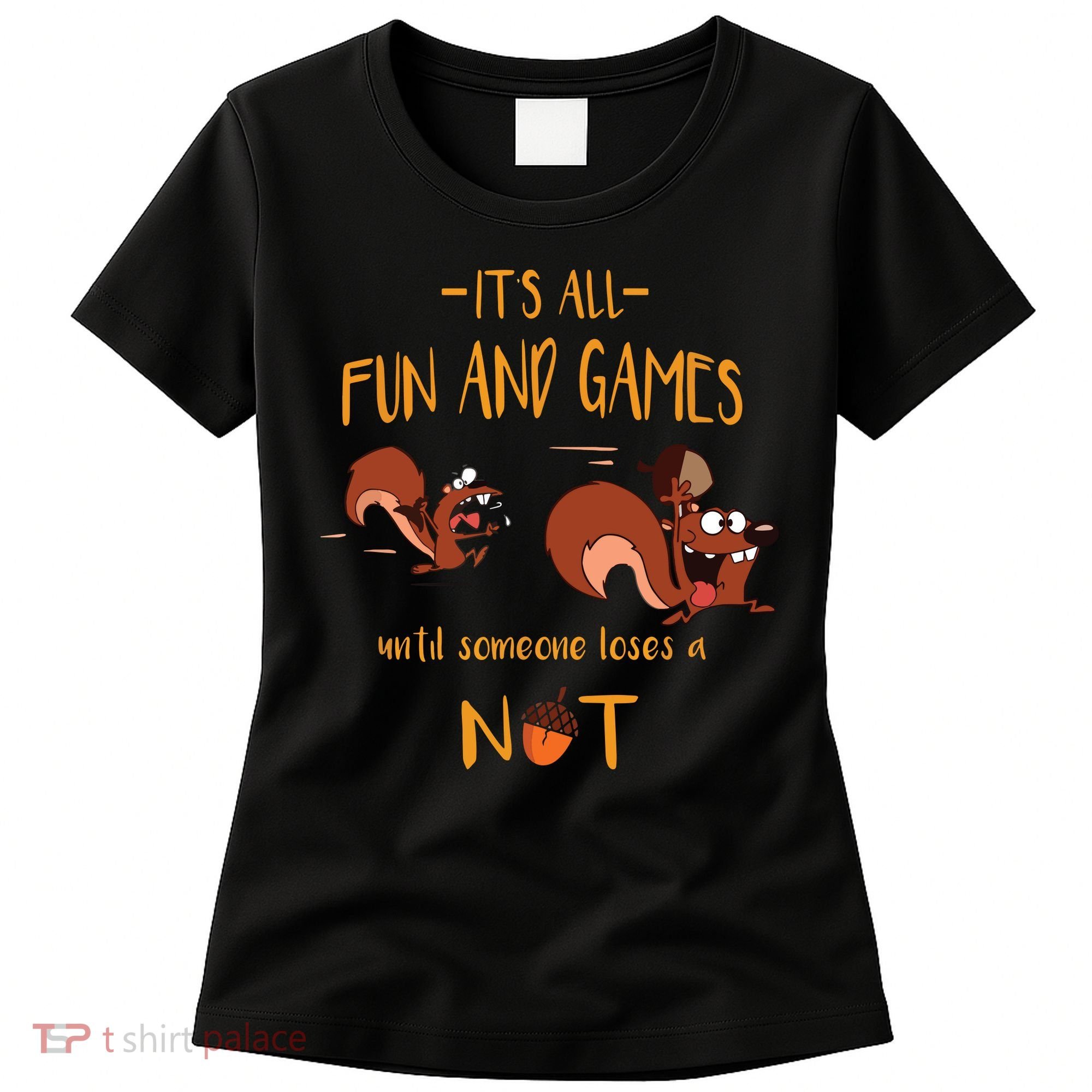 It's All Fun And Games Until Someone Loses A Nut Women's T-Shirt