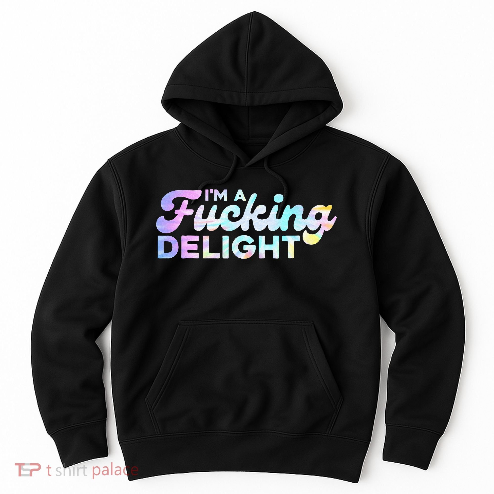 Im A Fucking Delight Funny Sarcasm Im A Delight Tie Dye Hoodie