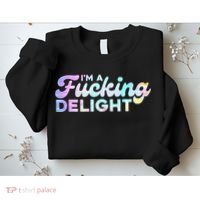 Im A Fucking Delight Funny Sarcasm Im A Delight Tie Dye Sweatshirt thumb 2