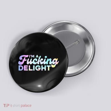 Im A Fucking Delight Funny Sarcasm Im A Delight Tie Dye Button