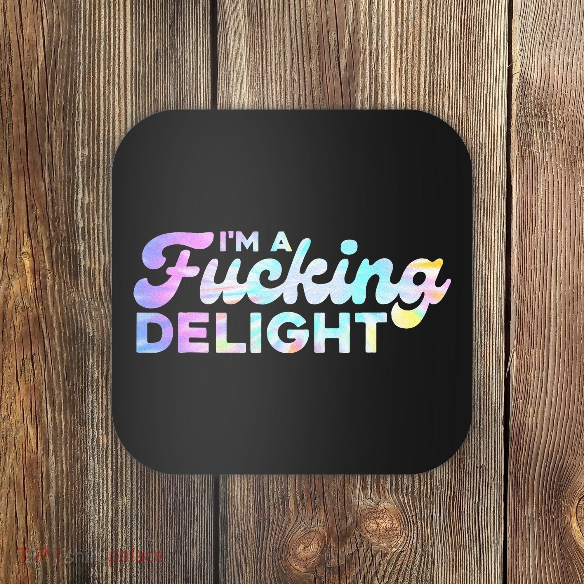 Im A Fucking Delight Funny Sarcasm Im A Delight Tie Dye Coaster