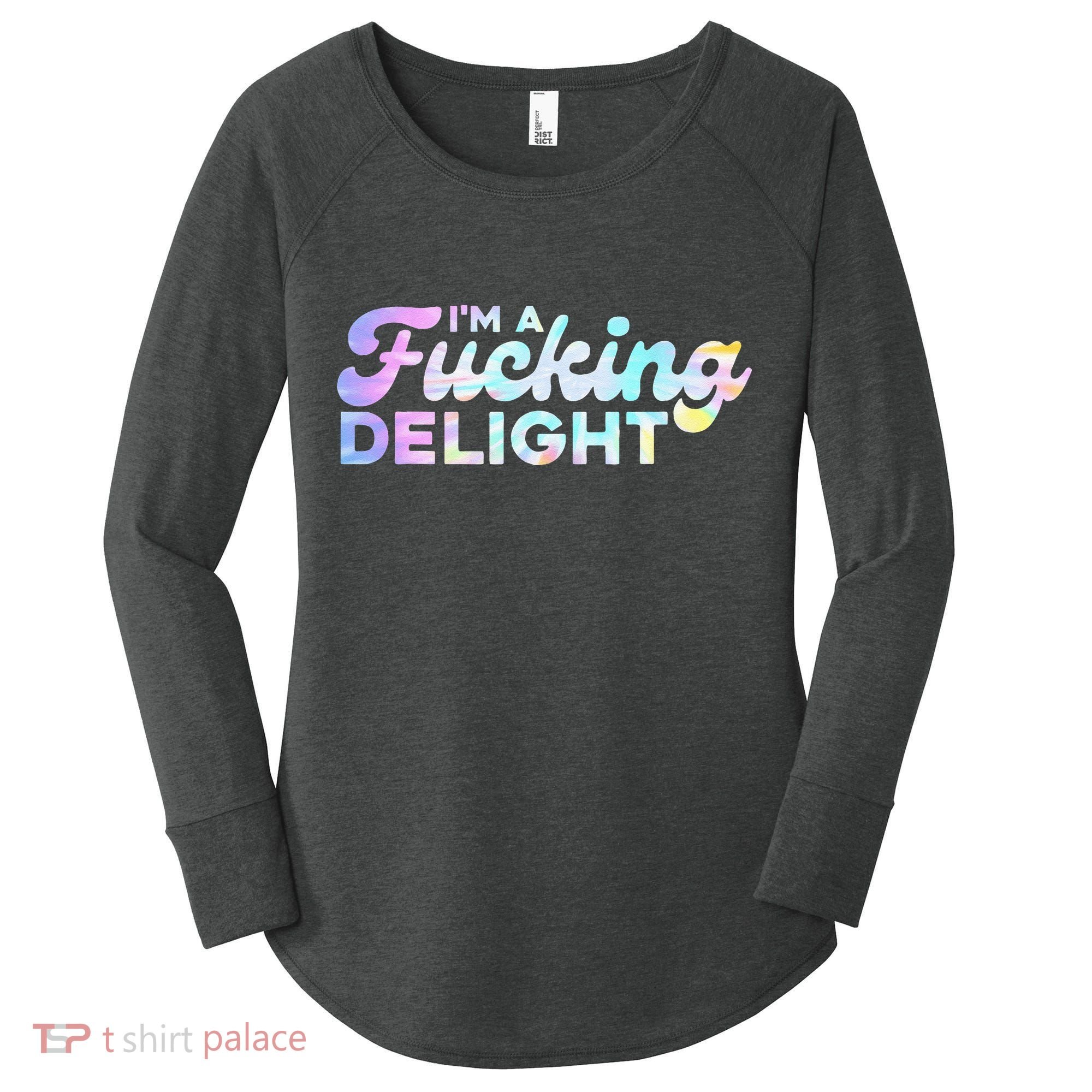 Im A Fucking Delight Funny Sarcasm Im A Delight Tie Dye Women's Perfect Tri Tunic Long Sleeve Shirt