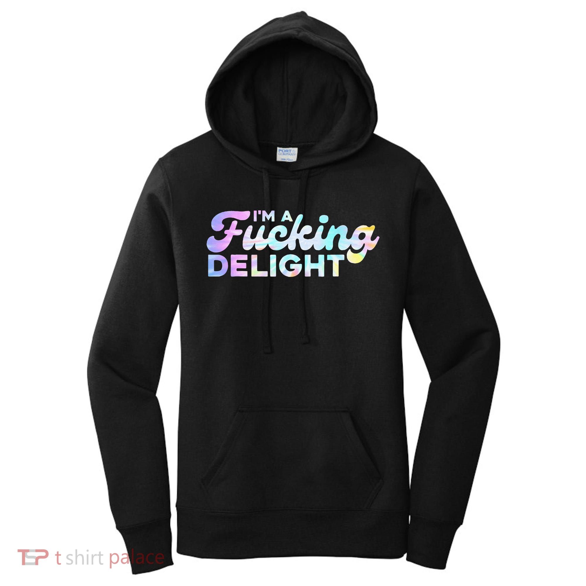 Im A Fucking Delight Funny Sarcasm Im A Delight Tie Dye Women's Hoodie
