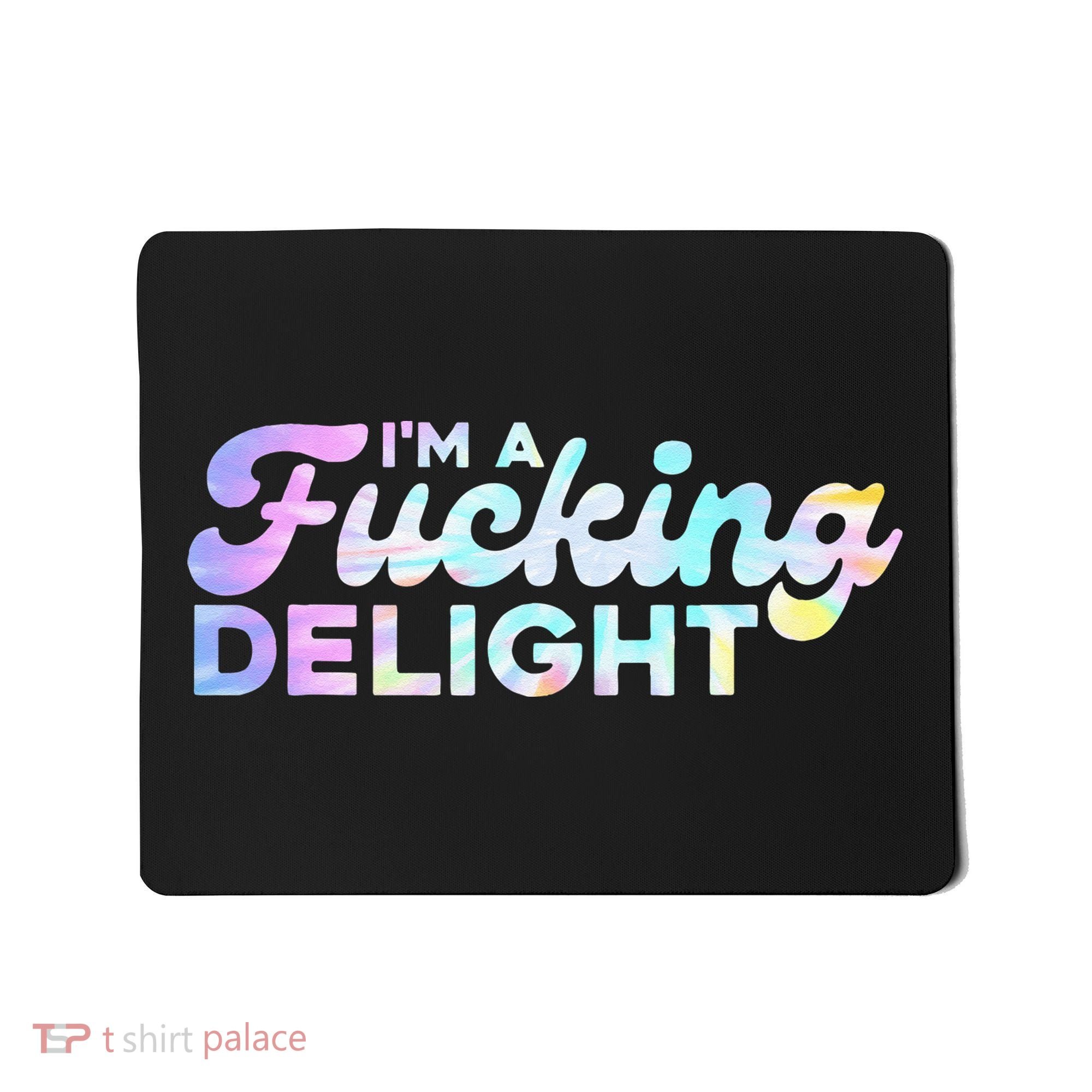 Im A Fucking Delight Funny Sarcasm Im A Delight Tie Dye Mousepad