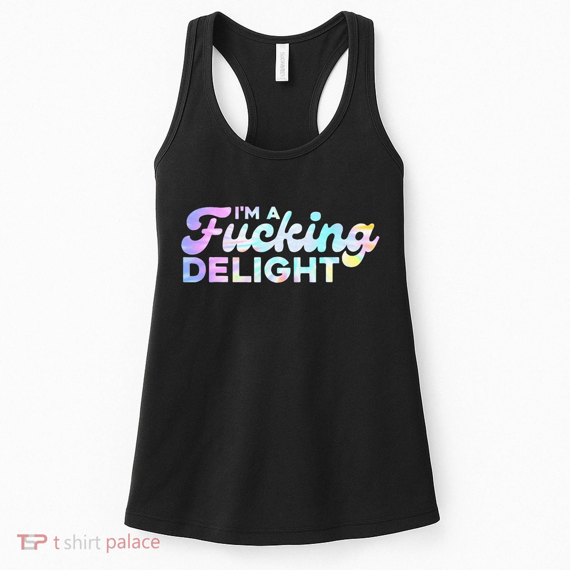 Im A Fucking Delight Funny Sarcasm Im A Delight Tie Dye Women's Tank Top