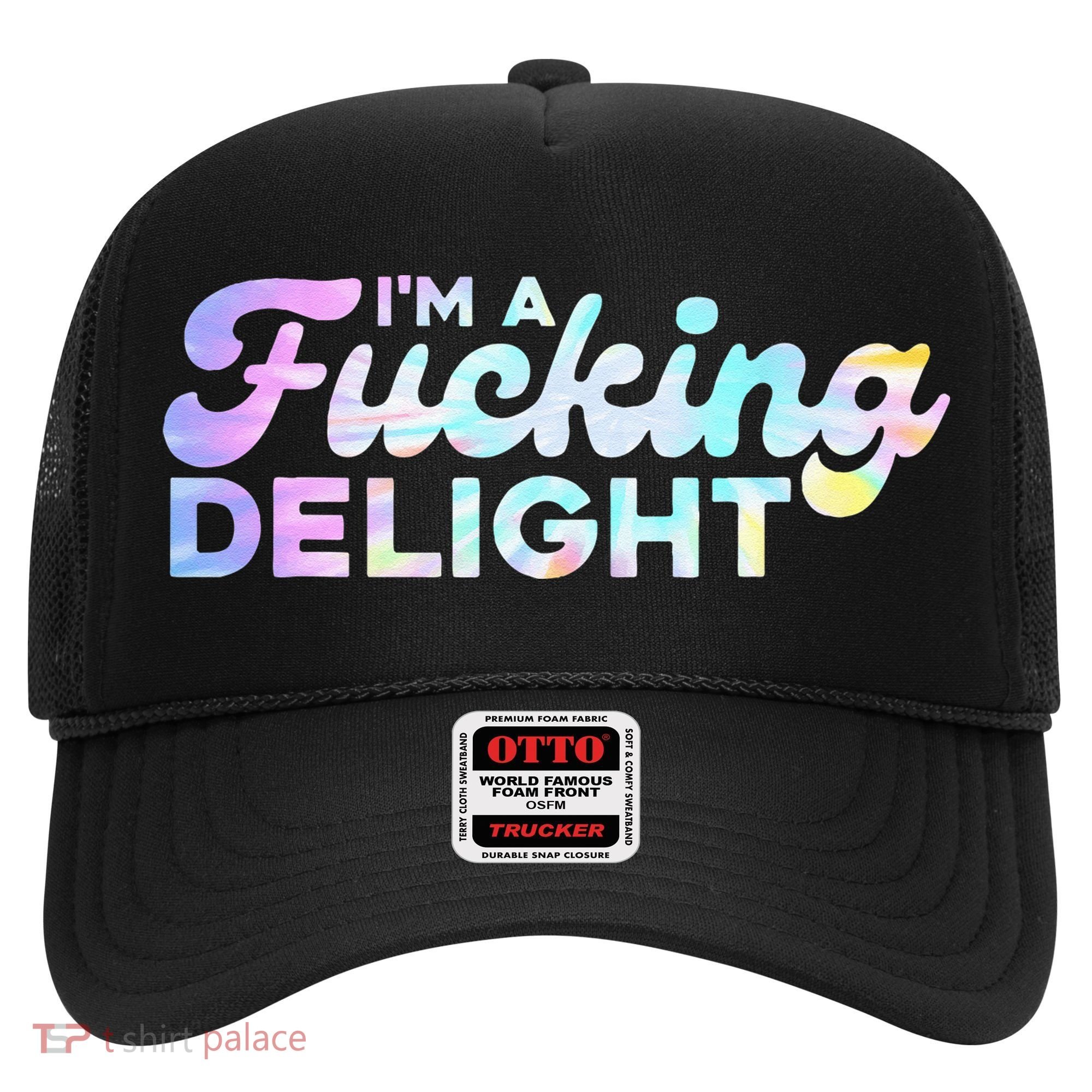 Im A Fucking Delight Funny Sarcasm Im A Delight Tie Dye Hat