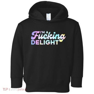 Im A Fucking Delight Funny Sarcasm Im A Delight Tie Dye Toddler Hoodie