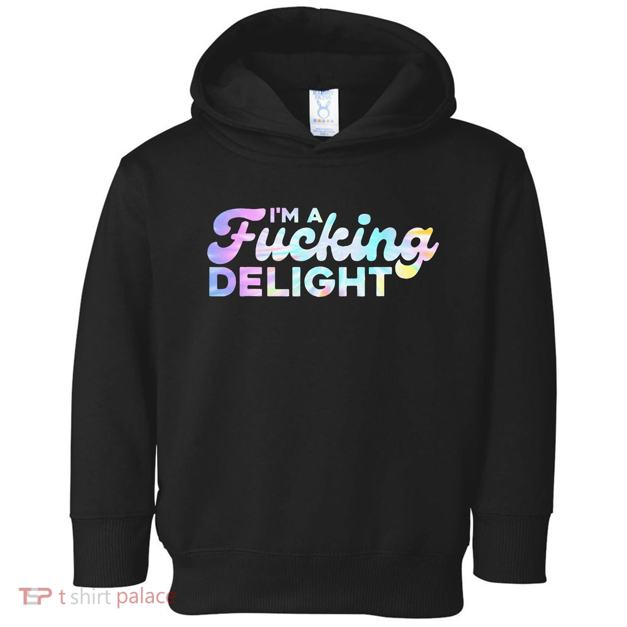 Im A Fucking Delight Funny Sarcasm Im A Delight Tie Dye Toddler Hoodie