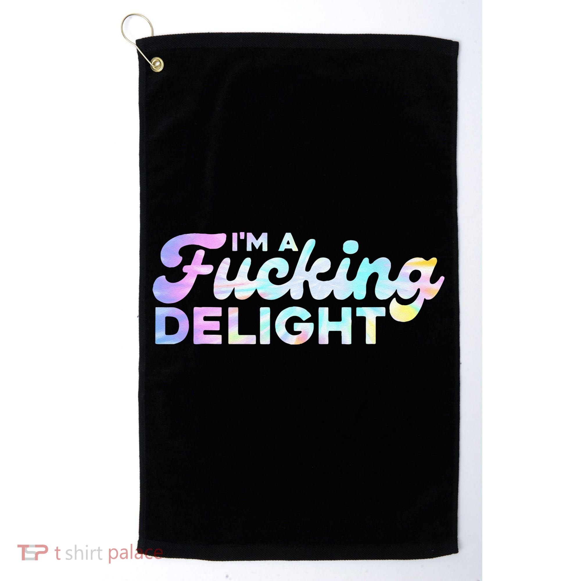 Im A Fucking Delight Funny Sarcasm Im A Delight Tie Dye Golf Towel