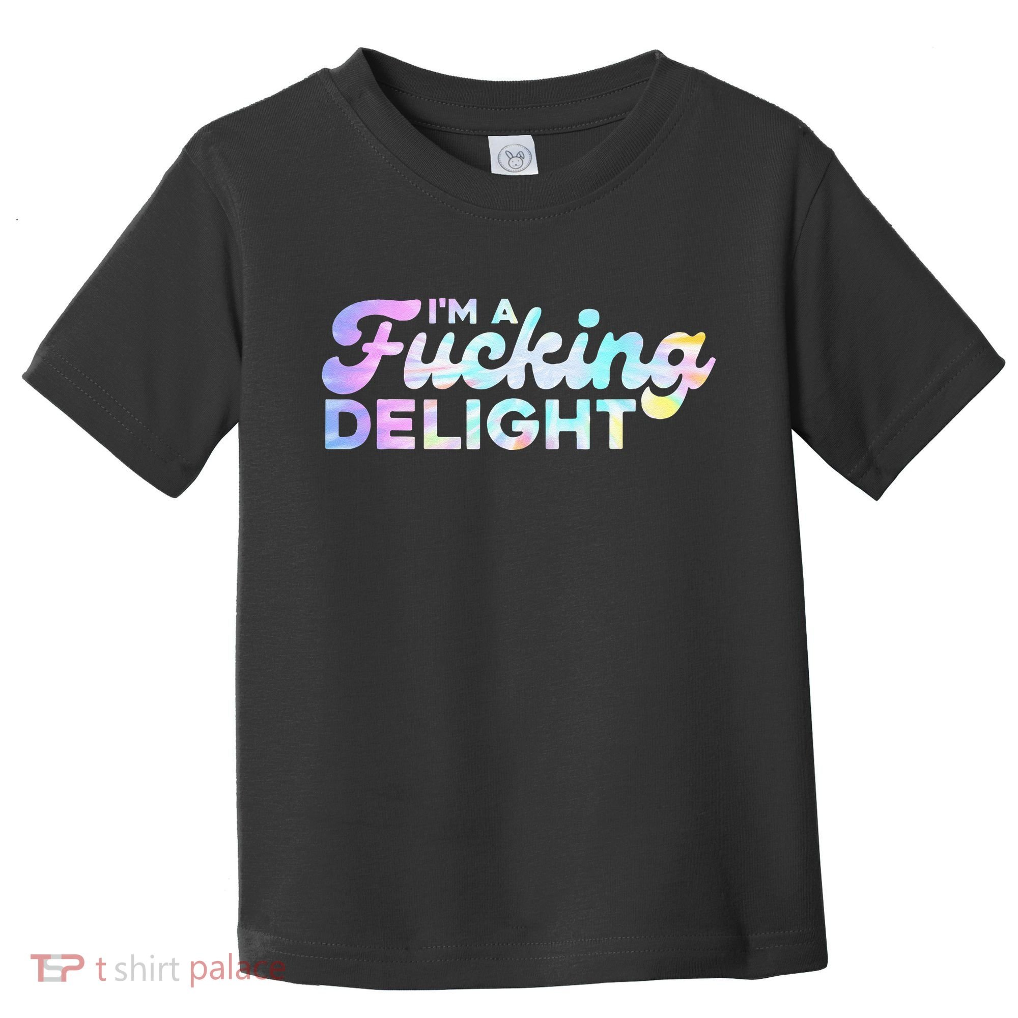 Im A Fucking Delight Funny Sarcasm Im A Delight Tie Dye Toddler T-Shirt
