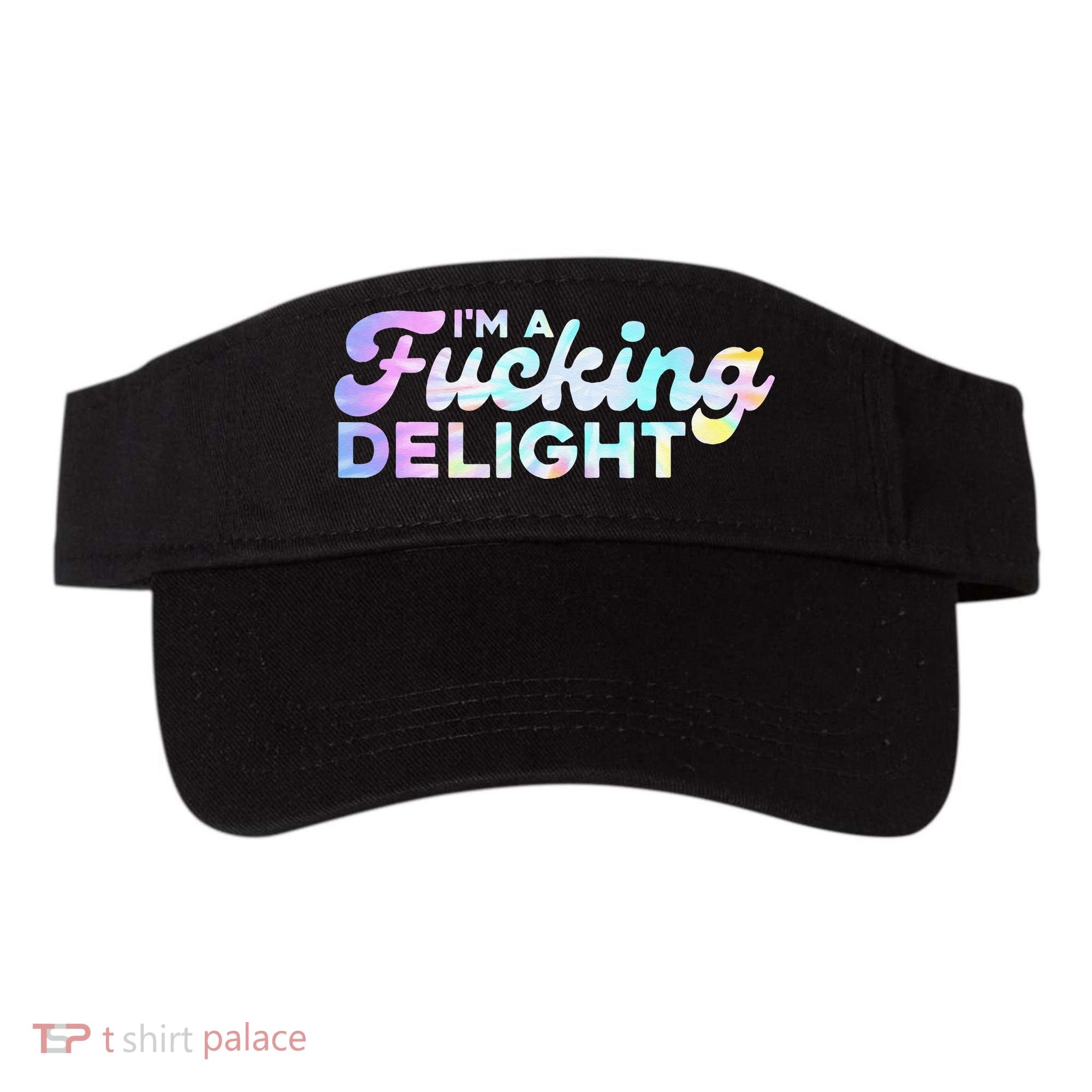 Im A Fucking Delight Funny Sarcasm Im A Delight Tie Dye Visor