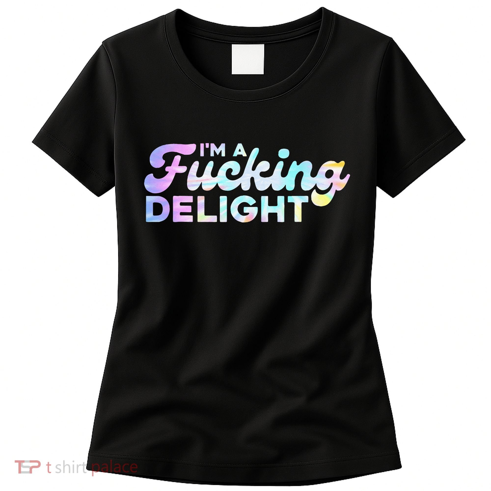 Im A Fucking Delight Funny Sarcasm Im A Delight Tie Dye Women's T-Shirt