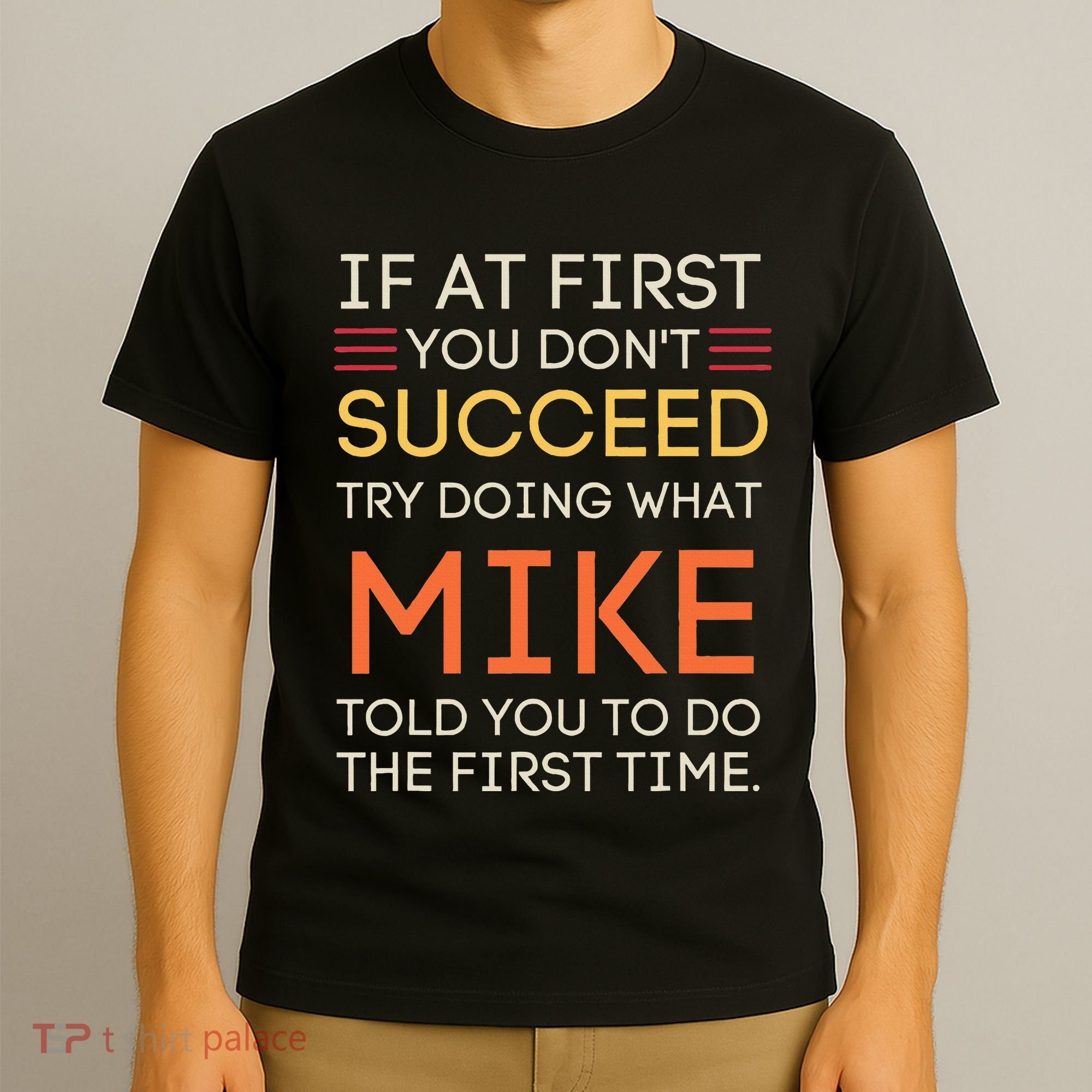 If At First You DonT Succeed Try Doing What Mike T-Shirt