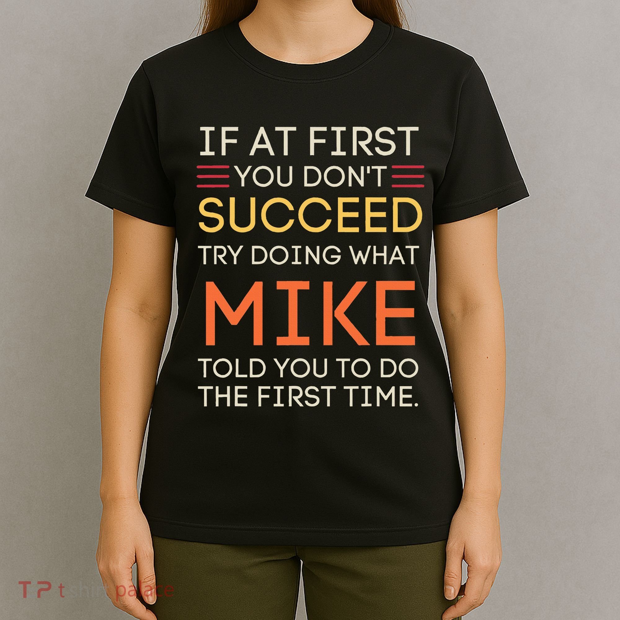If At First You DonT Succeed Try Doing What Mike T-Shirt