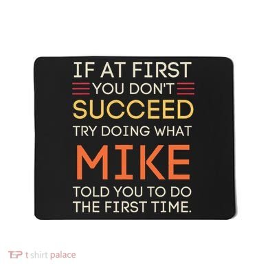 If At First You DonT Succeed Try Doing What Mike Mousepad