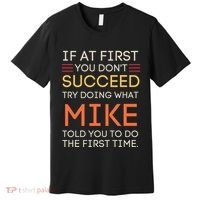 If At First You DonT Succeed Try Doing What Mike Premium T-Shirt thumb 0
