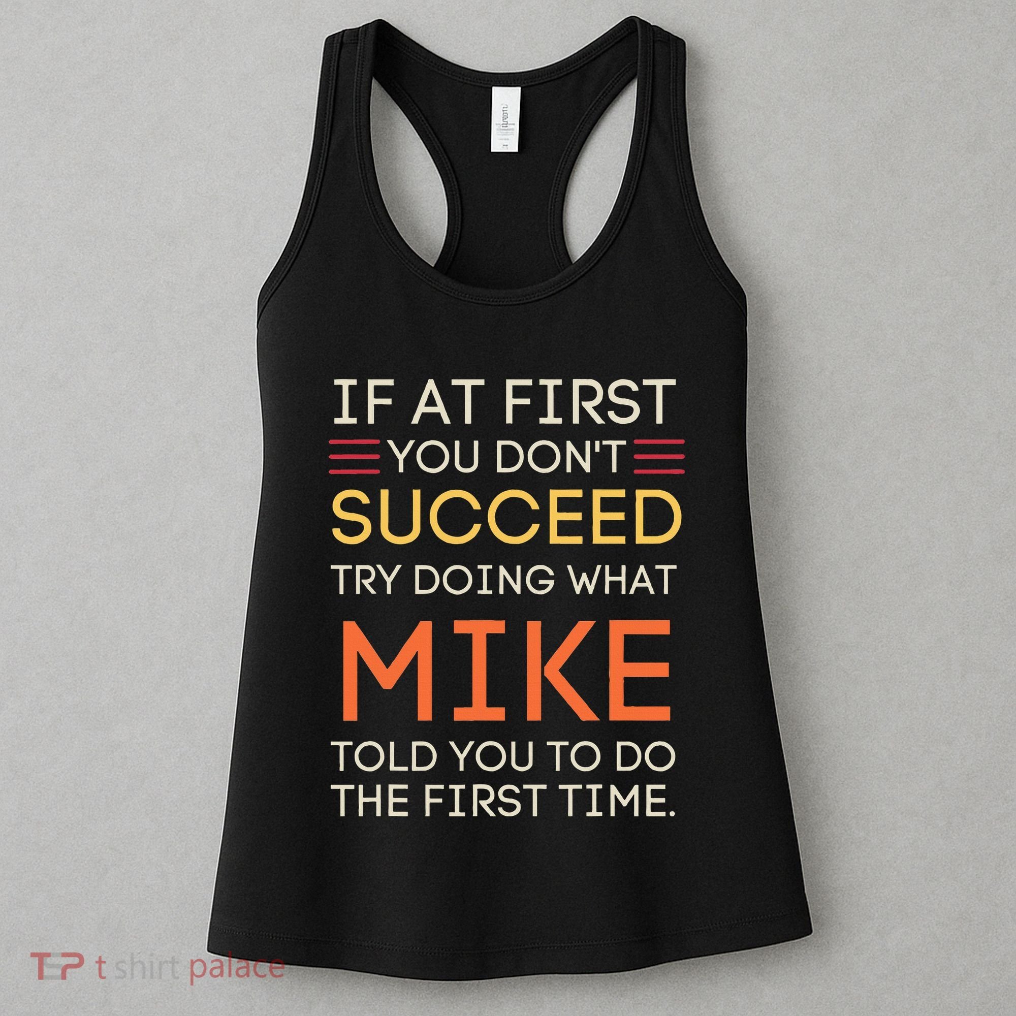 If At First You DonT Succeed Try Doing What Mike Women's Tank Top