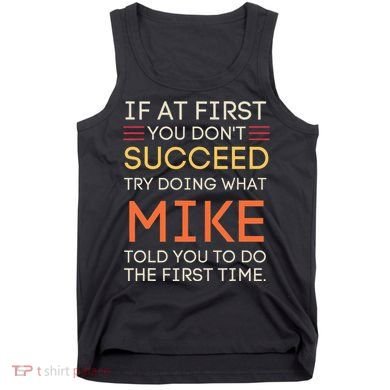 If At First You DonT Succeed Try Doing What Mike Tank Top