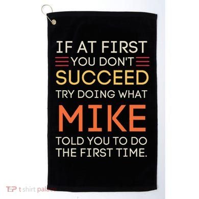 If At First You DonT Succeed Try Doing What Mike Golf Towel