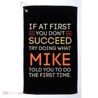 If At First You DonT Succeed Try Doing What Mike Golf Towel thumb 0
