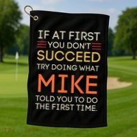 If At First You DonT Succeed Try Doing What Mike Golf Towel thumb 1