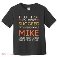 If At First You DonT Succeed Try Doing What Mike Toddler T-Shirt thumb 0