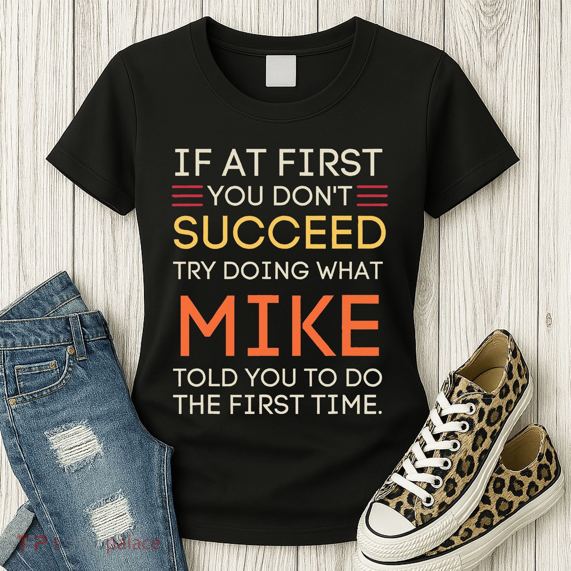 If At First You DonT Succeed Try Doing What Mike Women's T-Shirt