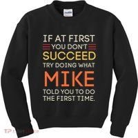 If At First You DonT Succeed Try Doing What Mike Kids Sweatshirt thumb 0