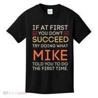 If At First You DonT Succeed Try Doing What Mike Kids T-Shirt thumb 0