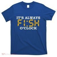ItS Always Fish OClock N Fishing Lovers Fishing Dads Cute Gift T-Shirt thumb 0