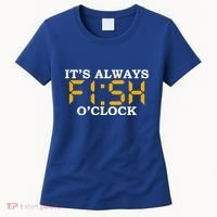 ItS Always Fish OClock N Fishing Lovers Fishing Dads Cute Gift Women's T-Shirt thumb 0