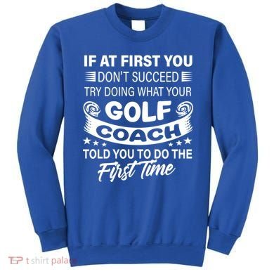If At First You DonT Succeed Golf Coach Funny Gift Gift Sweatshirt