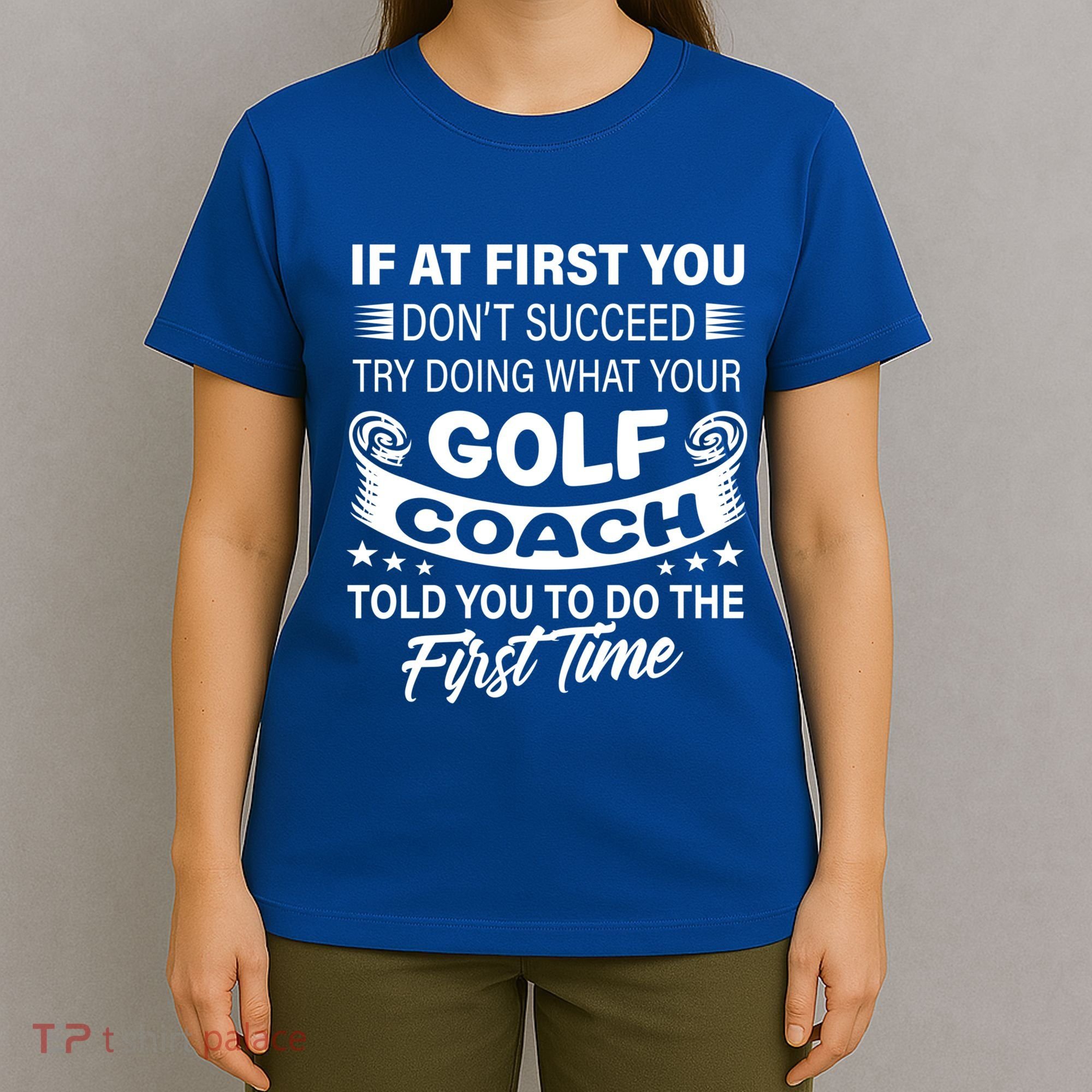 If At First You DonT Succeed Golf Coach Funny Gift Gift T-Shirt